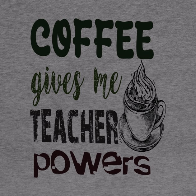 Coffee gives me teacher powers by Vitarisa Tees